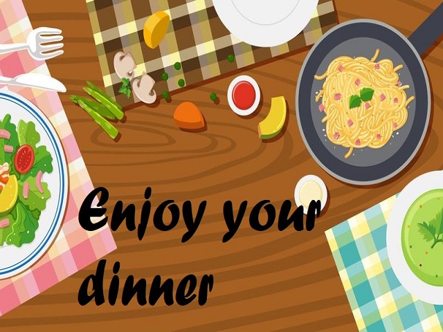 Enjoy your dinner