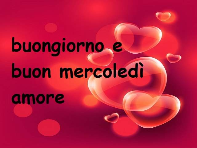 Buongiorno e buon mercoledì amore