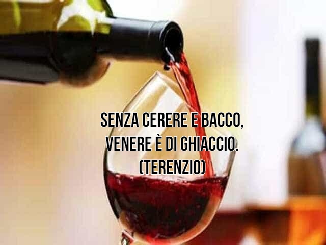 Senza Cerere e Bacco,Venere è di ghiaccio.(Terenzio)