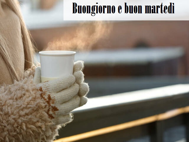 Buongiorno e buon martedì