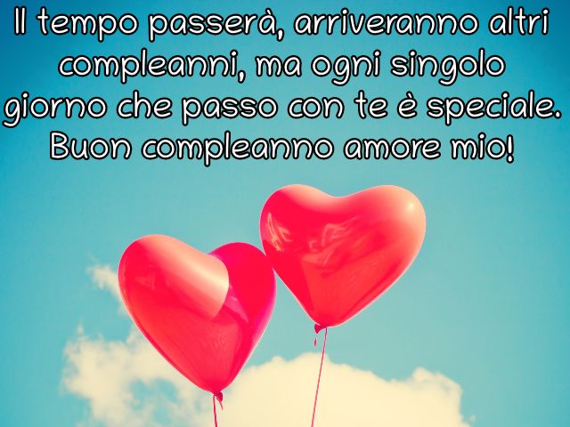Il tempo passerà, arriveranno altri compleanni, ma ogni singolo giorno che passo con te è speciale. Buon compleanno amore mio!
