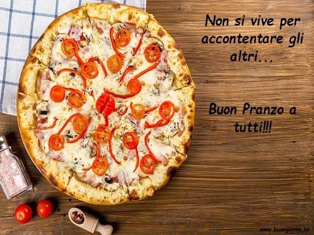 Non si vive per accontentare gli altri...buon pranzo a tutti!