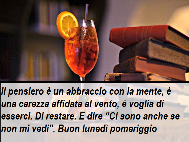 Il pensiero è un abbraccio con la mente, è una carezza affidata al vento, è voglia di esserci. Di restare. E dire “Ci sono anche se non mi vedi”. Buon lunedì pomeriggio