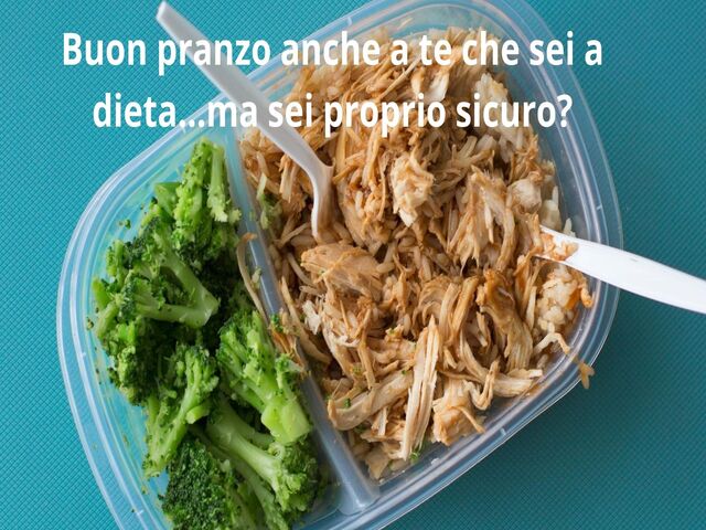 Buon pranzo anche a te che sei a dieta...ma sei proprio sicuro?