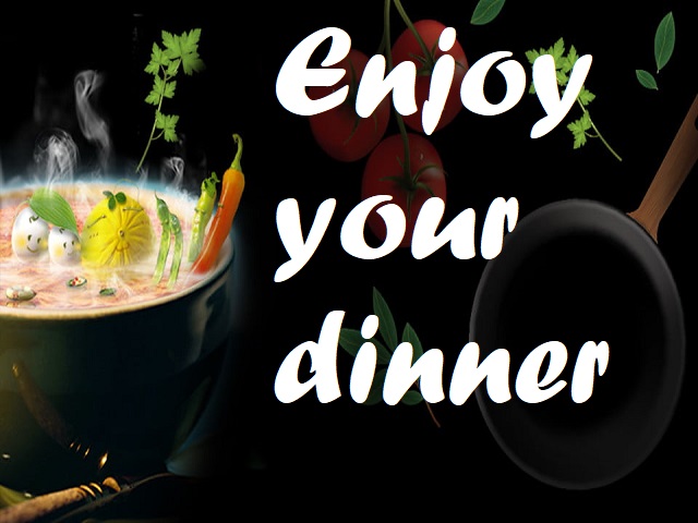 Enjoy your dinner