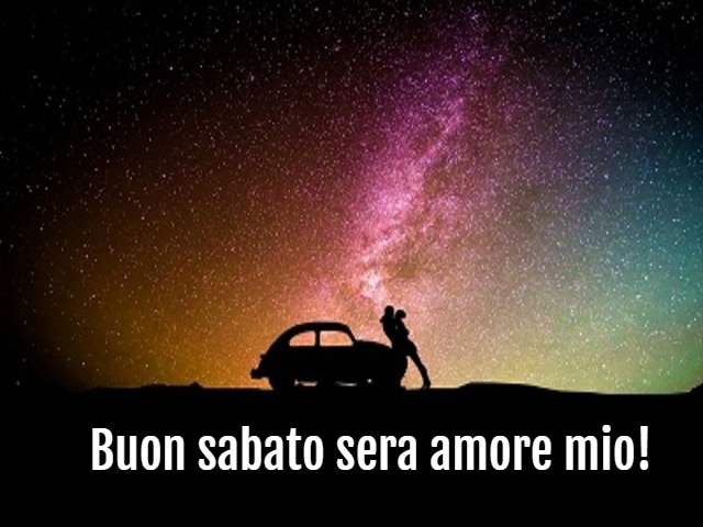 Buon sabato sera amore mio!