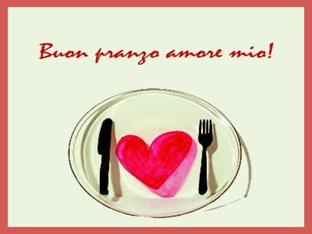 Buon pranzo amore mio!