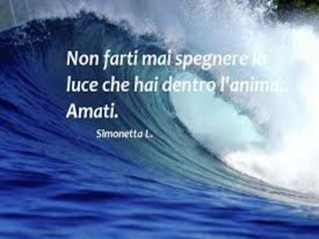 Non farti mai spegnere la luce che hai dentro l'anima. Amati. (Simonetta L.)