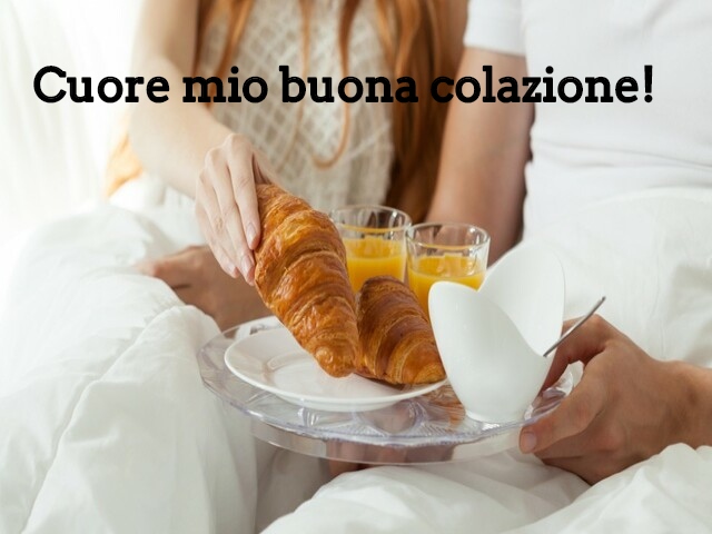 Cuore mio buona colazione!