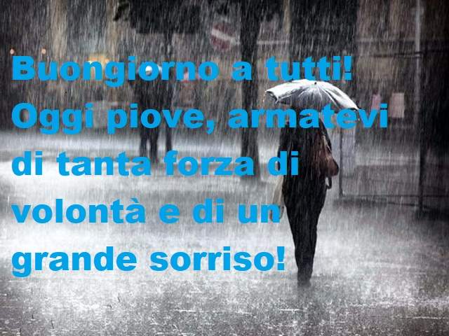 Buongiorno a tutti!! Oggi piove, armatevi di tanta volontà e di un grande sorriso!