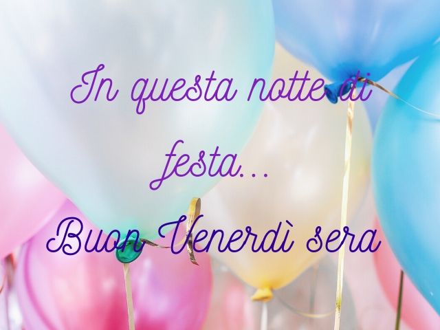 In questa notte di festa…buon venerdì sera.