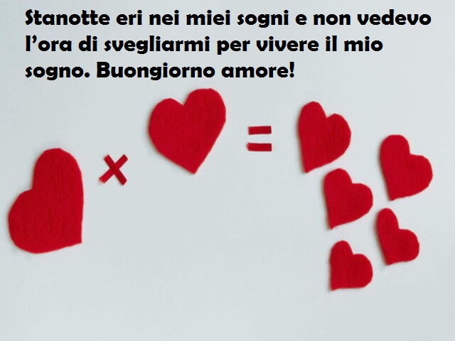 Stanotte ti ho sognata e non vedevo l’ora di svegliarmi per vivere il mio sogno. Buongiorno amore!