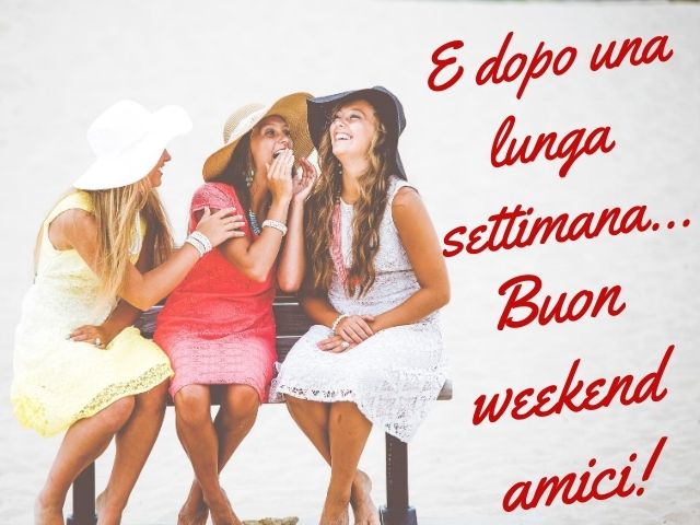 E dopo una lunga settimana... Buon weekend amici!