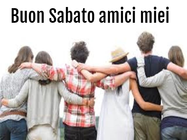 Buon Sabato amici miei