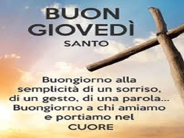 Buon Giovedì Santo. Buongiorno alla semplicità di un sorriso, di un gesto, di una parola... Buongiorno a chi amiamo e portiamo nel cuore.