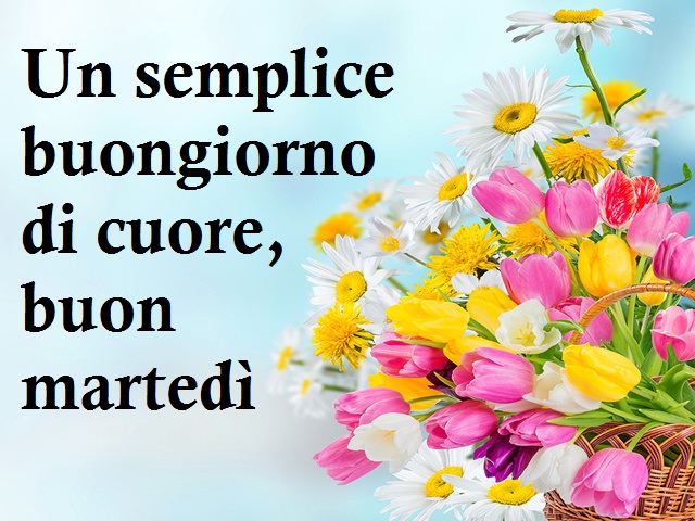 Un semplice buongiorno di cuore, buon martedì