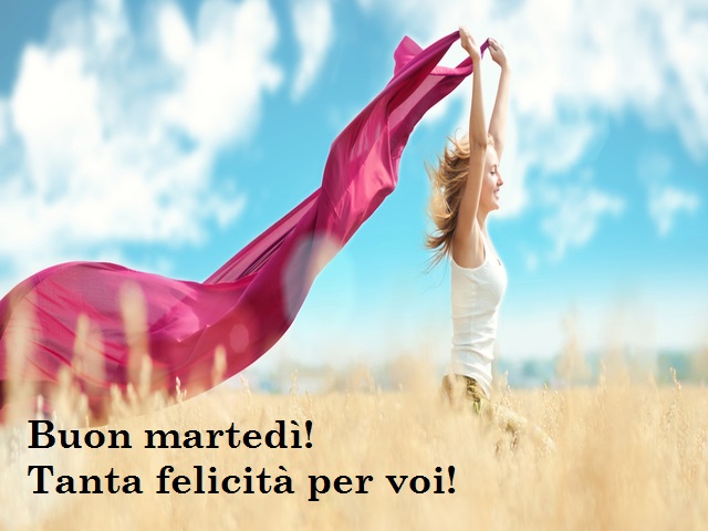 Buon martedì! Tanta felicità per voi!