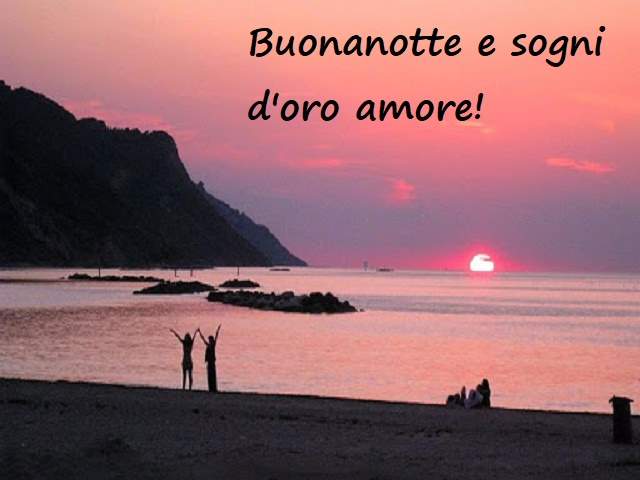 Buonanotte e sogni d'oro amore!