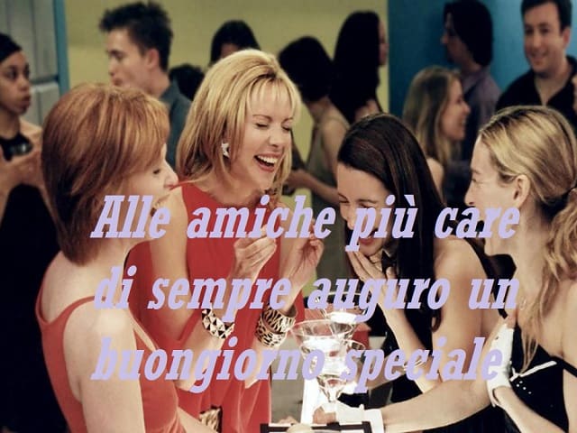 Alle amiche più care di sempre auguro un buongiorno speciale.