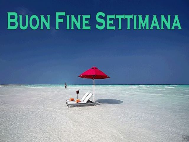 Buon fine settimana.