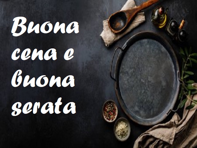 Buona cena e buona serata