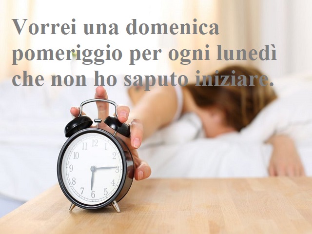 Vorrei una domenica pomeriggio per ogni lunedì che non ho saputo iniziare.