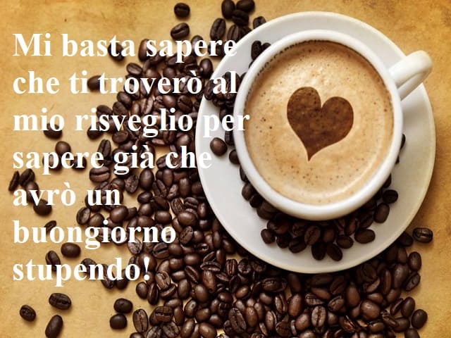 Mi basta sapere che ti troverò al mio risveglio per sapere già che avrò un buongiorno stupendo!
