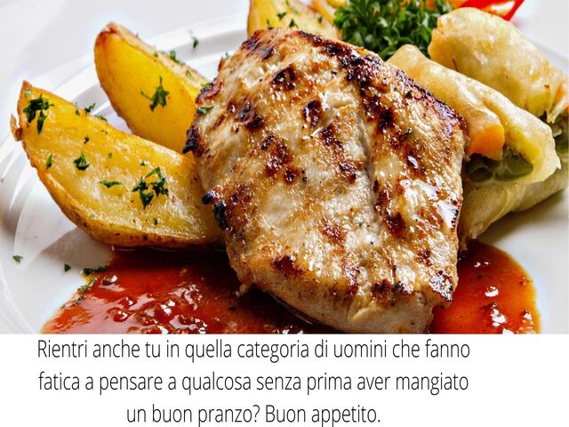 Rientri anche tu in quella categoria di uomini che fanno fatica a pensare a qualcosa senza prima aver mangiato un buon pranzo? Buon appetito.