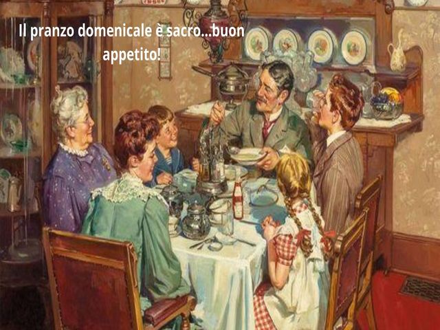Il pranzo domenicale è sacro...buon appetito!