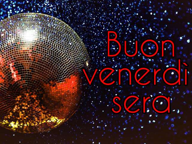 Buon venerdì sera.