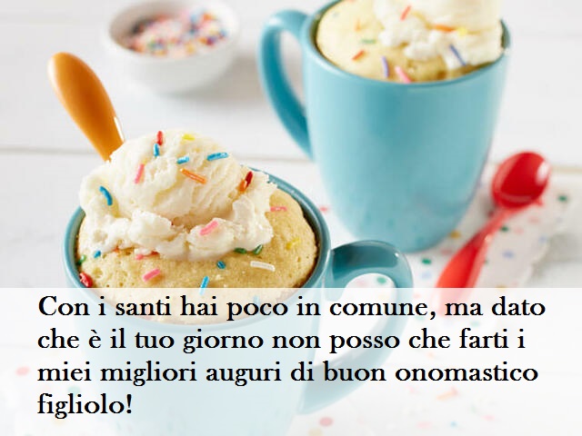 Con i santi hai poco in comune, ma dato che è il tuo giorno non posso che farti i miei migliori auguri di buon onomastico figliolo!