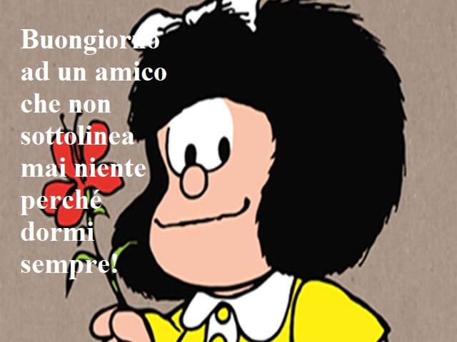 Buongiorno a un amico che non sottolinea mai niente perché dorme sempre!