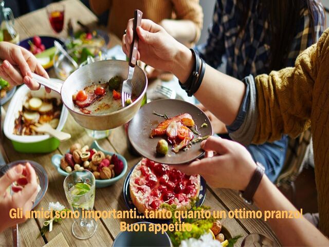 Gli amici sono importanti...tanto quanto un ottimo pranzo! Buon appetito