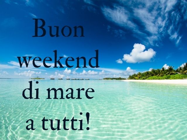Buon weekend di mare a tutti!