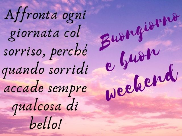 Affronta ogni giornata col sorriso, perché quando sorridi accade sempre qualcosa di bello!Buongiorno e buon weekend.