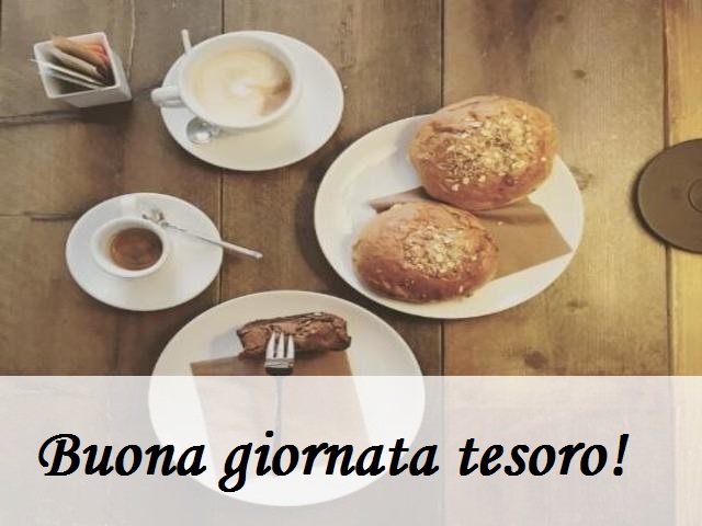 Buona giornata tesoro!