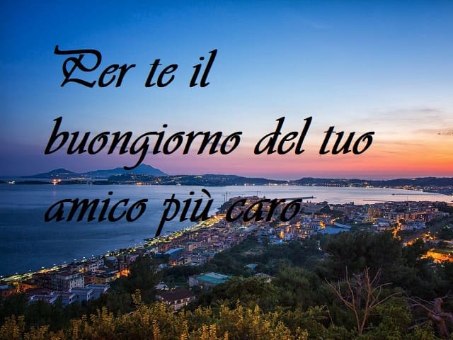 Per te il buongiorno del tuo amico più caro.