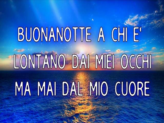 Buonanotte a chi è lontano dai miei occhi ma mai dal mio cuore.