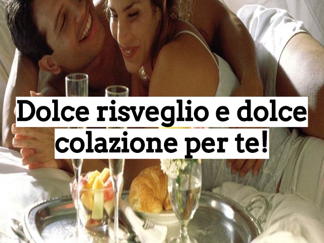 Dolce risveglio e dolce colazione per te!
