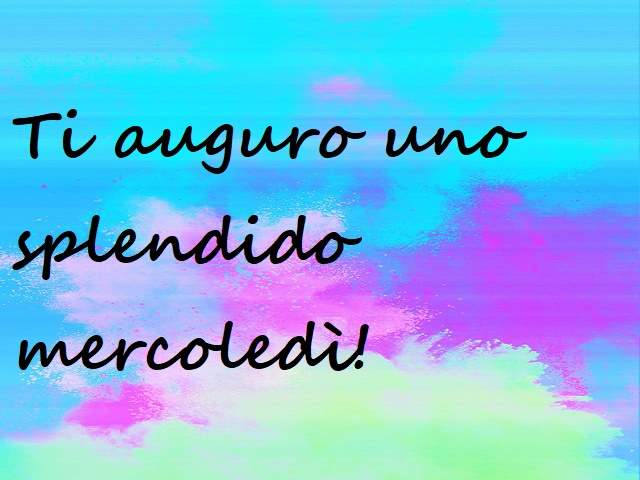 Ti auguro uno splendido mercoledì!