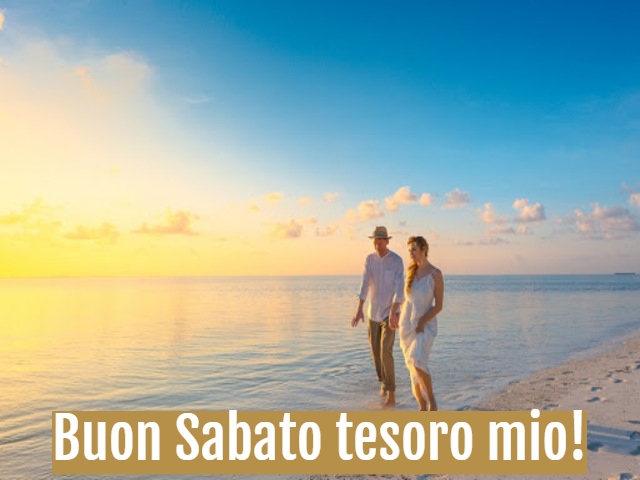 Buon sabato tesoro mio!
