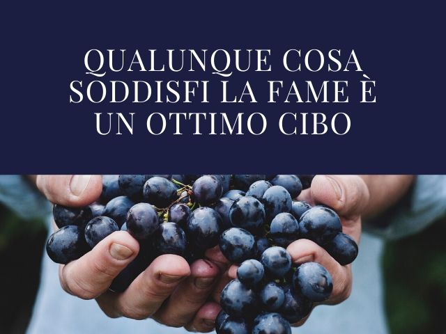 Qualunque cosa soddisfi la fame è un ottimo cibo.