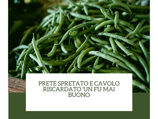 Prete spretato e cavolo riscardato 'un fu mai buono