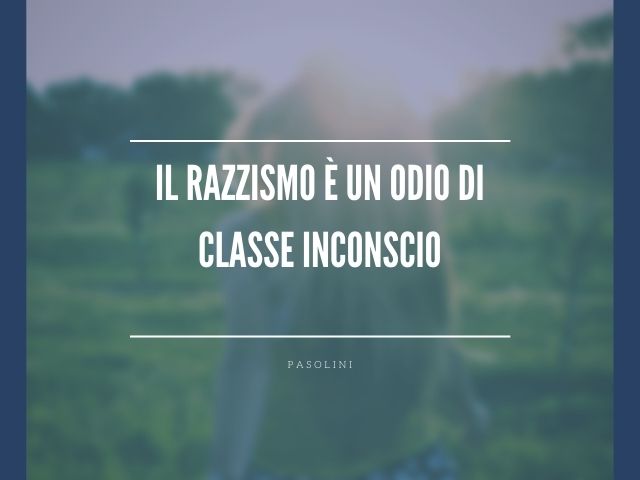 Il razzismo è un odio di classe inconscio