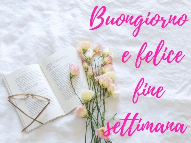 Buongiorno e felice fine settimana
