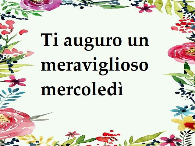 Ti auguro un meraviglioso mercoledì