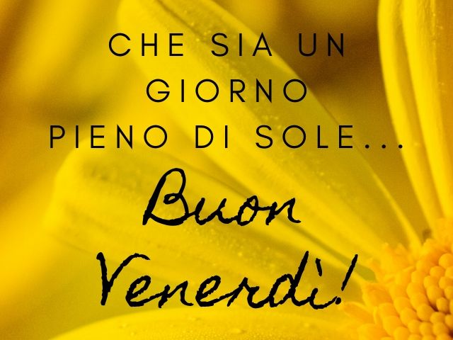 Che sia un giorno pieno di sole… Buon venerdì!
