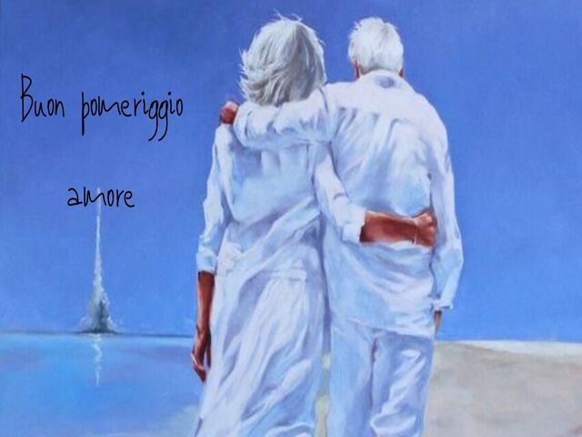 Buon pomeriggio amore.