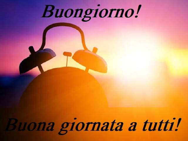 Buongiorno! Buona giornata a tutti!