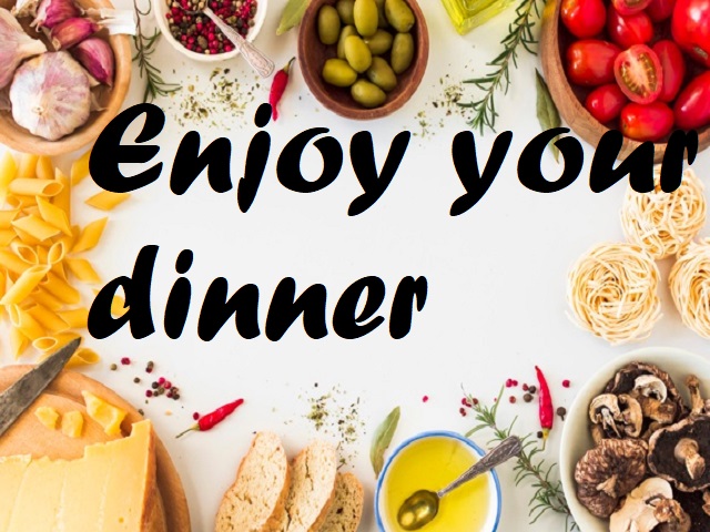 Enjoy your dinner